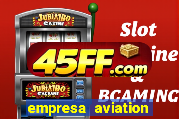 empresa aviation participacoes ltda